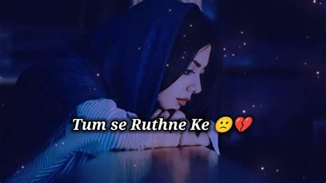 Tum Se Ruthne Ke🙁💔 Sad Status😭 Sad Shayari Status Sad Girl Status😞