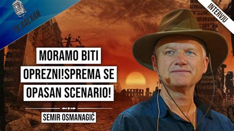 Semir Osmanagić Moramo biti oprezni Sprema se opasan scenario YouTube