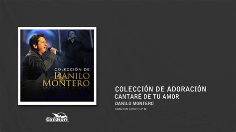 Cantar De Tu Amor Danilo Montero Youtube