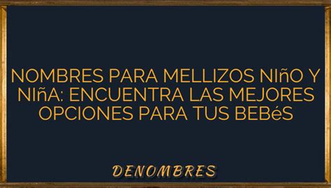 Nombres para mellizos niño y niña Encuentra las mejores opciones para