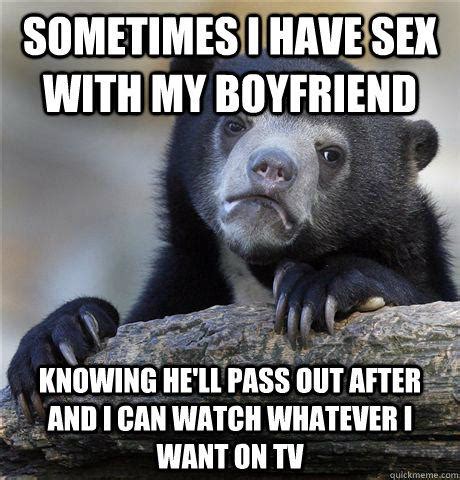 Sometimes I Have Sex With My Boyfriend Knowing He Ll Pass Out After And I Can Watch Whatever I