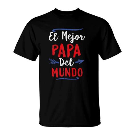 El Mejor Papa Del Mundo Dad Fathers Day Gift T Shirt Seseable