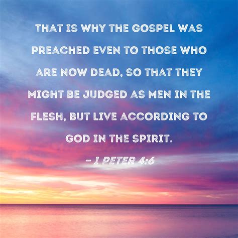 1 Peter 46 That Is Why The Gospel Was Preached Even To Those Who Are