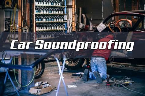 Car Soundproofing How To Reduce Road Engine And Wind Noise