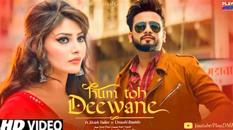 Hum To Deewane Elvish Official Video Elvish Yadav New Song Urvashi