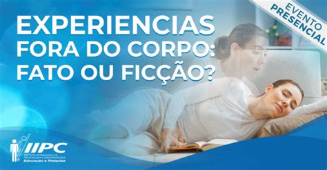 Palestra Gratuita Experi Ncias Fora Do Corpo Efc Fato Ou Fic O