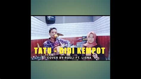 Tatu Didi Kempot Lirik Cover By Rusli Ft Lisna Youtube