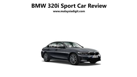 BMW 320i Sport Car Review - Malaysia Digit 1001 Best Car Reviews