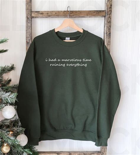 I Had A Marvelous Time Ruining Everything Sweatshirt I Had A Etsy