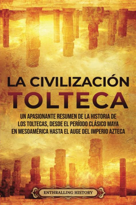 Buy La Civilización Tolteca Un Apasionante Resumen de la Historia de