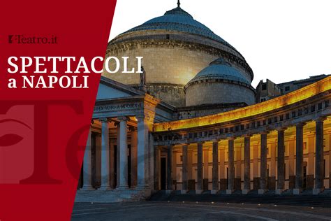 Napoli Spettacoli Teatro Ed Eventi Teatro It