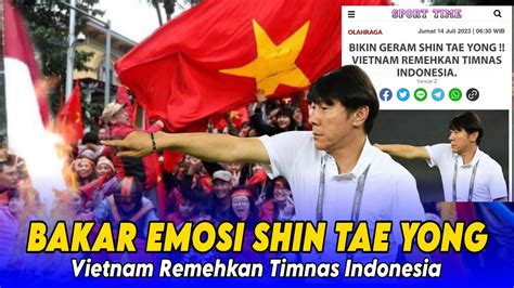 BAKAR EMOSIBIKIN GERAM SHIN TAE YONG VIETNAM REMEHKAN TIMNAS