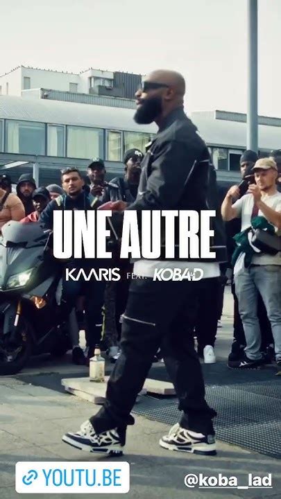 Le Clip Une Autre Et Maintenant Disponible Kaaris Feat Koba Lad Youtube