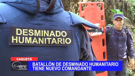 Batallón De Desminado Humanitario Tiene Nuevo Comandante Cable Sur