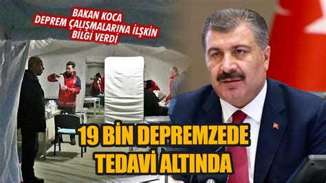 19 bin depremzede tedavi altında Bakan Koca deprem çalışmalarına