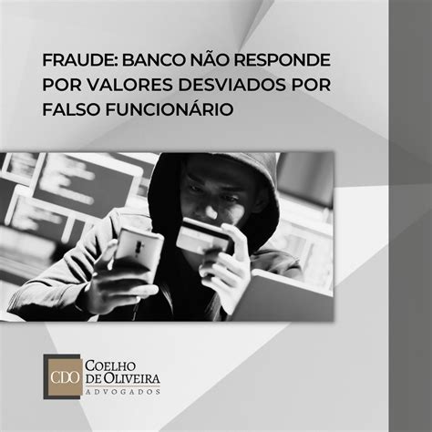 Fraude banco não responde por valores desviados por falso funcionário