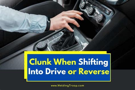 Clunk When Shifting Into Drive Or Reverse Here Is How To Fix