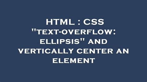 Html Css Text Overflow Ellipsis And Vertically Center An Element