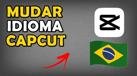 Como Mudar o Idioma do CapCut para Português No PC YouTube