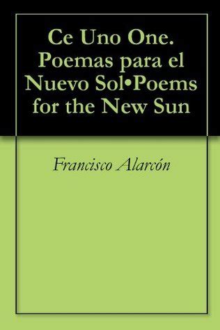 Ce Uno One Poemas Para El Nuevo Solpoems For The New Sun By Francisco