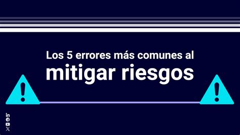 Los 5 errores más comunes al mitigar riesgos