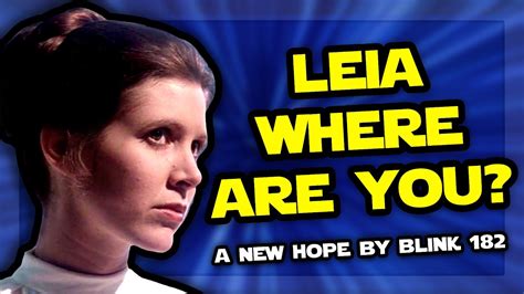 A New Hope Leia Where Are You Blink 182 Cover Star Wars Song