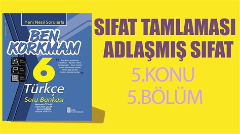 6 SINIF BEN KORKMAM TÜRKÇE 5 KONU 5 BÖLÜM SIFAT TAMLAMASI ADLAŞMIŞ