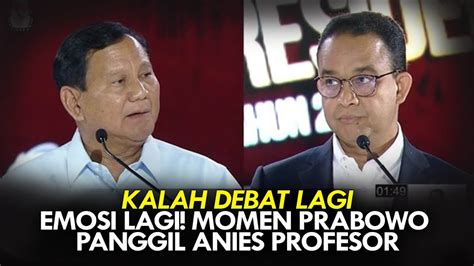 KALAH DEBAT LAGI EMOSI LAGI MOMEN PRABOWO PANGGIL ANIES PROFESOR