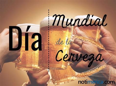 3 de agosto Día Mundial de la Cerveza por qué se celebra el primer