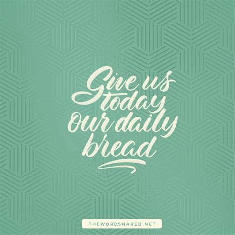 Give Us This Day Our Daily Bread The Word Shared