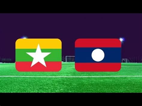 Live Commentary Myanmar Vs Laos Aff Youtube