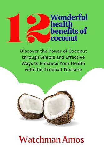 12 Wonderful health benefits of coconut : Discover the Power of Coconut through Simple and ...