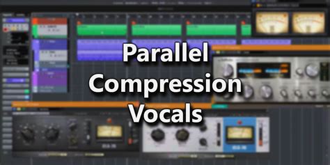 Parallel Compression For Vocals Perfecting Vocal Presence