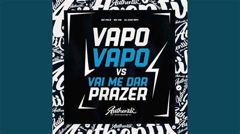 Vapo Vapo Vs Vai Me Dar Prazer Youtube