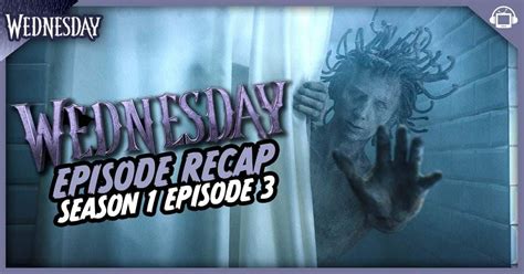 Wednesday Season 1 Episode 3 Recap, ‘Friend or Woe’