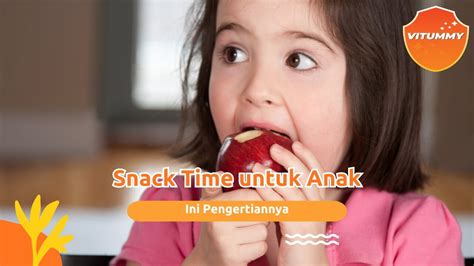 Snack Time Artinya Apa Ini Manfaat Aturan Dan Contoh Camilannya