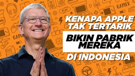 Kenapa Apple Nggak Mau Bikin Pabrik Di Indonesia Youtube