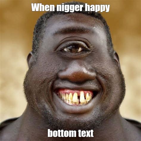 Create Meme Smile Nigger Pictures Meme Arsenal