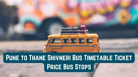 Pune To Thane Shivneri Bus Timetable Ticket Price Bus Stops