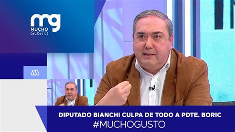 Muchogusto Diputado Bianchi Culpa A Pdte Boric Por Temas De