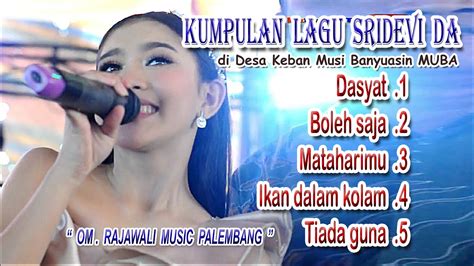 Kumpulan Lagu Sridevi Da Di Desa Keban Muba Rajawali Music Youtube