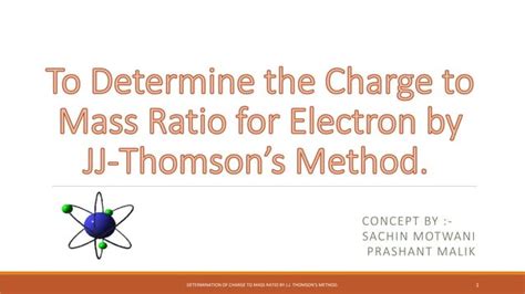 To Determine The Charge To Mass Ratio For Electron By Jj Thomson’s Method Ppt