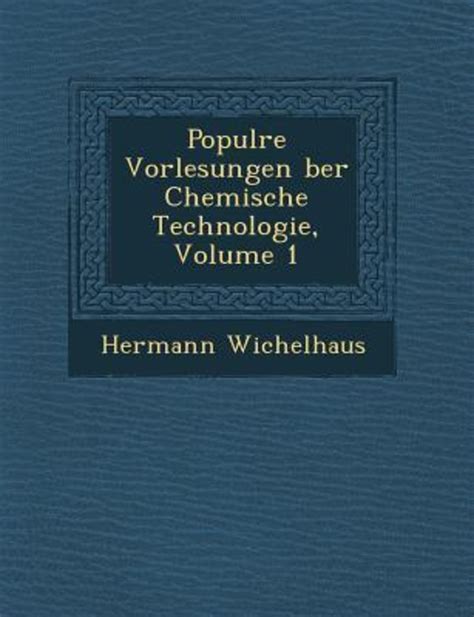 Popul Re Vorlesungen Ber Chemische Technologie Volume 1 Von Hermann