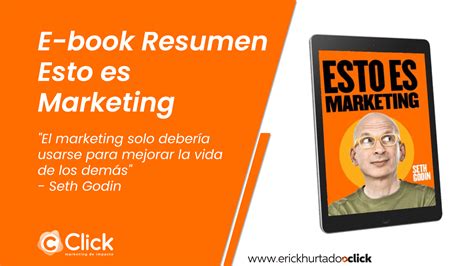 Resúmen del libro Esto es Marketing de Seth Godin Erick Hurtado Click