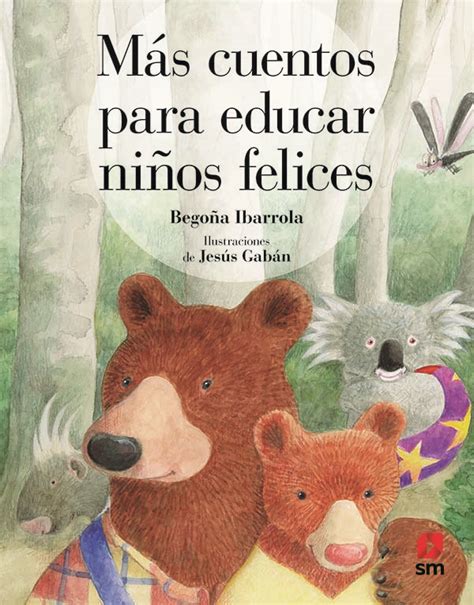 Más Cuentos Para Educar Niños Felices Literatura Infantil Y Juvenil Sm