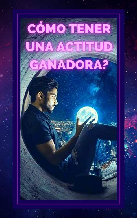 Como Tener Una Actitud Ganadora Domina El Pensamiento Positivo Y Haz De Tu Actitud Tu Aliada