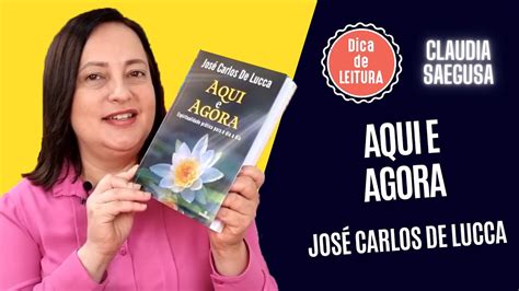 Dica de Leitura Aqui e agora José Carlos De Lucca YouTube