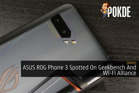 Asus Rog Phone Spotted On Geekbench And Wi Fi Alliance Pokde Net