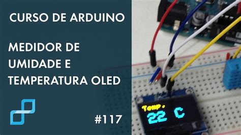 Medidor De Umidade E Temperatura Oled Curso De Arduino Youtube