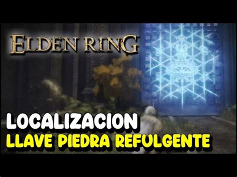 Elden Ring Llave De Piedra Refulgente Localizaci N C Mo Entrar En La